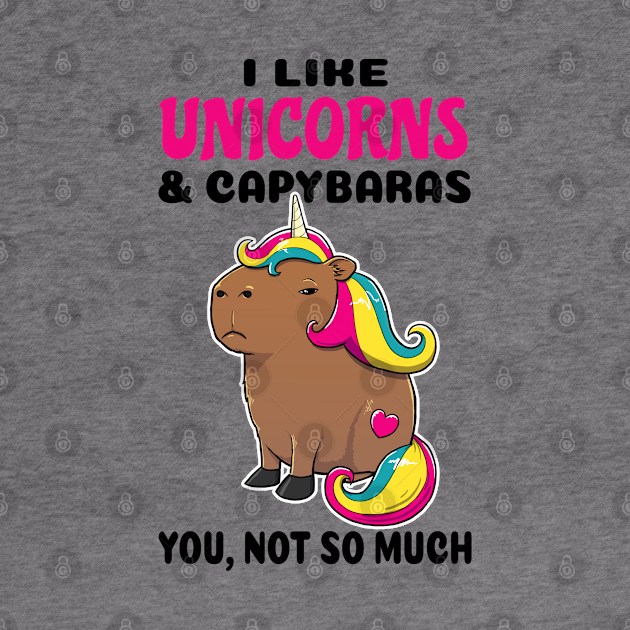 I Like Unicorns and Capybaras you not so much by capydays